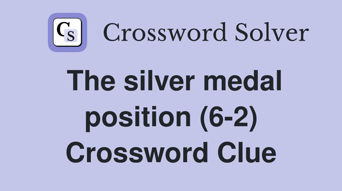 The silver medal position (62) Crossword Clue Answers Crossword Solver